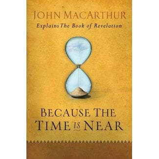 Moody Publishers Because the Time Is Near: John MacArthur Explains the Book of Revelation