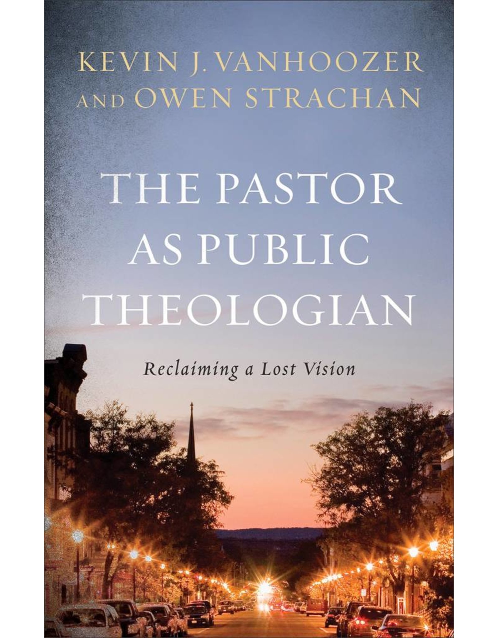 Baker Publishing Group / Bethany The Pastor as Public Theologian: Reclaiming a Lost Vision