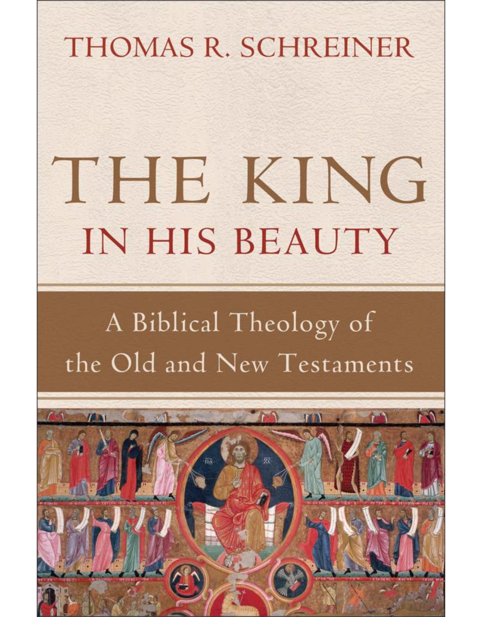 Baker Publishing Group / Bethany The King in His Beauty:  A Biblical Theology of the Old and New Testaments