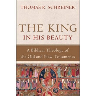 Baker Publishing Group / Bethany The King in His Beauty: A Biblical Theology of the Old and New Testaments