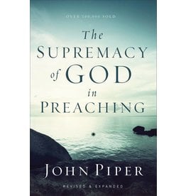 Baker Publishing Group / Bethany The Supremacy of God in Preaching (Paperback)