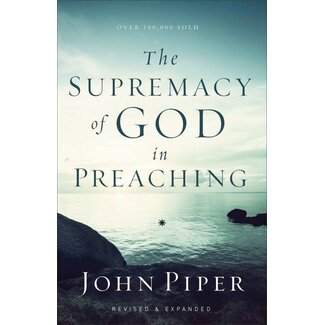 Baker Publishing Group / Bethany The Supremacy of God in Preaching (Paperback)