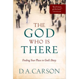 Baker Publishing Group / Bethany The God Who is There: Finding your Place in God's Story