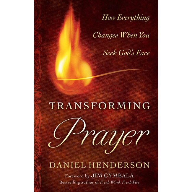 Transforming Prayer: How Everything Changes When You Seek God's Face