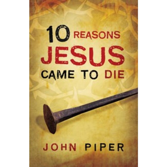 10 Reasons Jesus Came to Die (25pk)