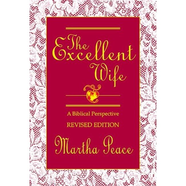 The Excellent Wife: A Biblical Perspective (Revised Edition)