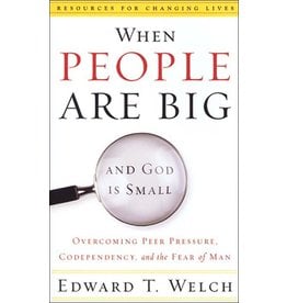 P&R Publishing (Presbyterian and Reformed) When People are Big and God is Small