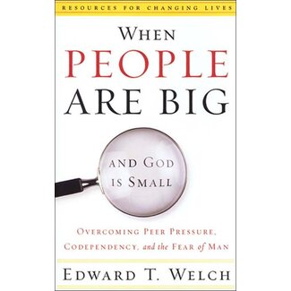P&R Publishing (Presbyterian and Reformed) When People are Big and God is Small