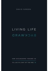 Crossway / Good News Living Life Backward: How Ecclesiastes Teaches Us to Live in Light of the End