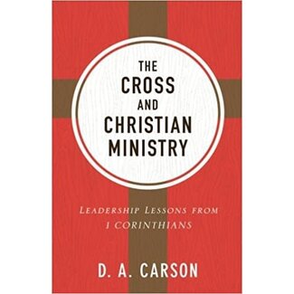 Baker Publishing Group / Bethany The Cross and Christian Ministry: Leadership Lessons from 1 Corinthians