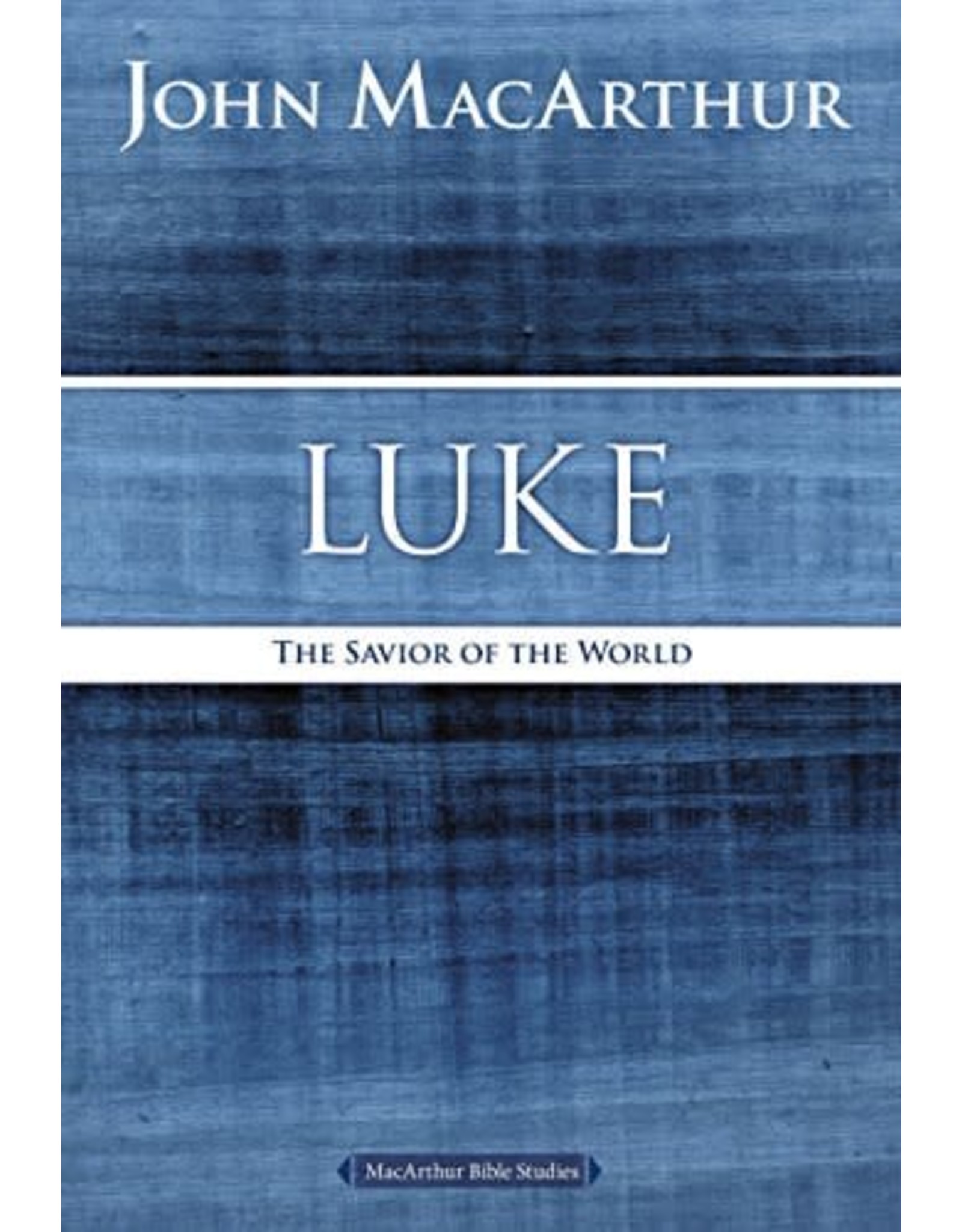 Harper Collins / Thomas Nelson / Zondervan MacArthur Bible Studies (MBS) - Luke: The Savior of the World (2nd Ed.)