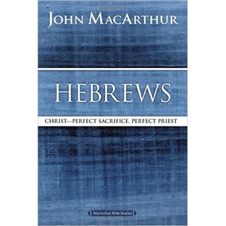 Harper Collins / Thomas Nelson / Zondervan MacArthur Bible Study (MBS) - Hebrews: Christ—Perfect Sacrifice, Perfect Priest (2nd Ed.)