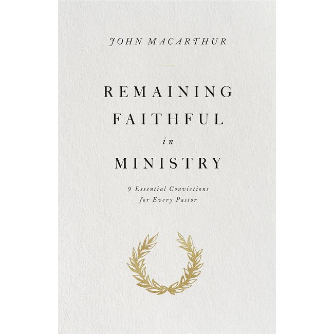 Remaining Faithful in Ministry: 9 Essential Convictions for Every Pastor