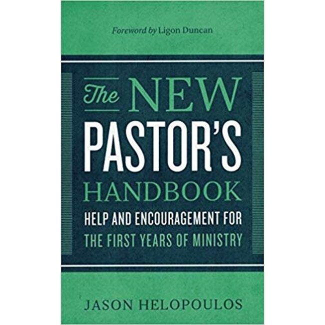The New Pastor's Handbook: Help and Encouragement for the First Years of Ministry