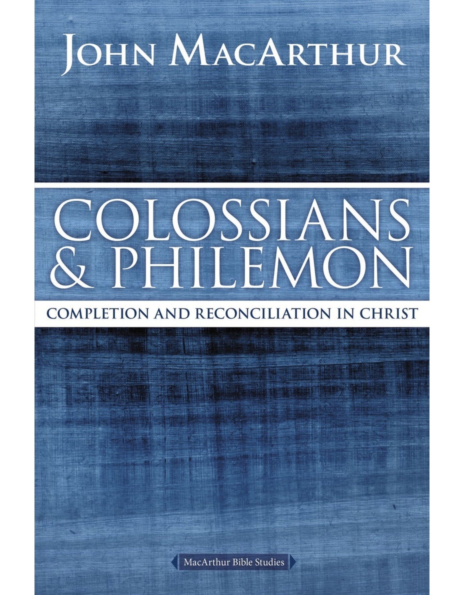 Harper Collins / Thomas Nelson / Zondervan MacArthur Bible Studies (MBS) - Colossians & Philemon: Completion and Reconciliation in Christ (2nd Ed.)