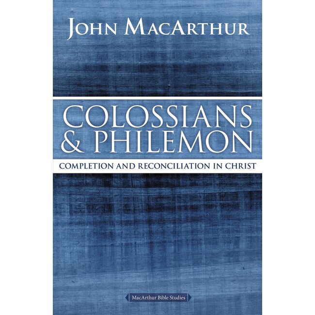 MacArthur Bible Studies (MBS) - Colossians & Philemon: Completion and Reconciliation in Christ (2nd Ed.)