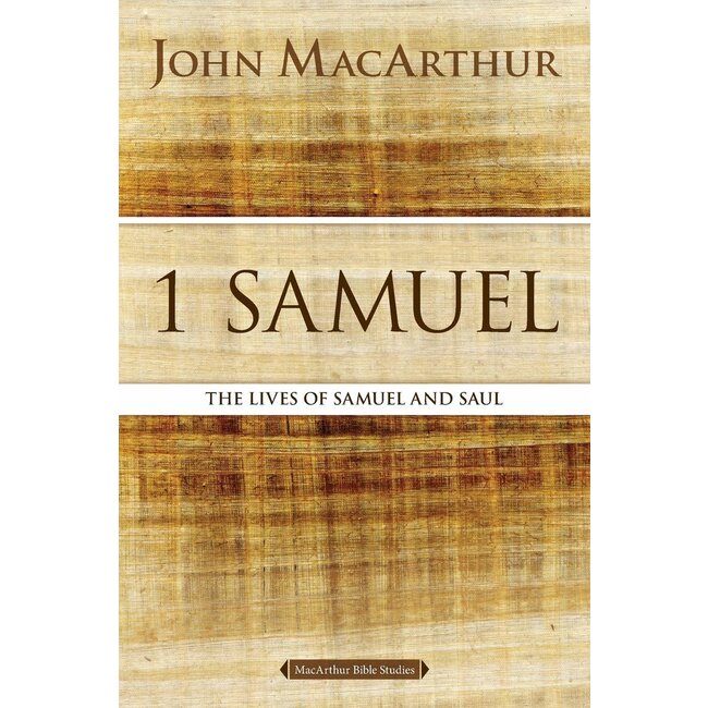 MacArthur Bible Studies (MBS) - 1 Samuel: The Lives of Samuel and Saul
