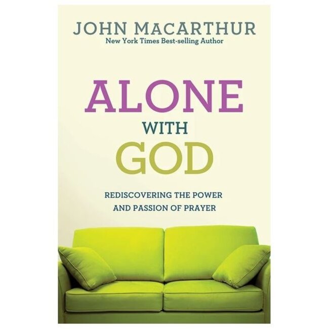 Alone with God: Rediscovering the Power and Passion of Prayer