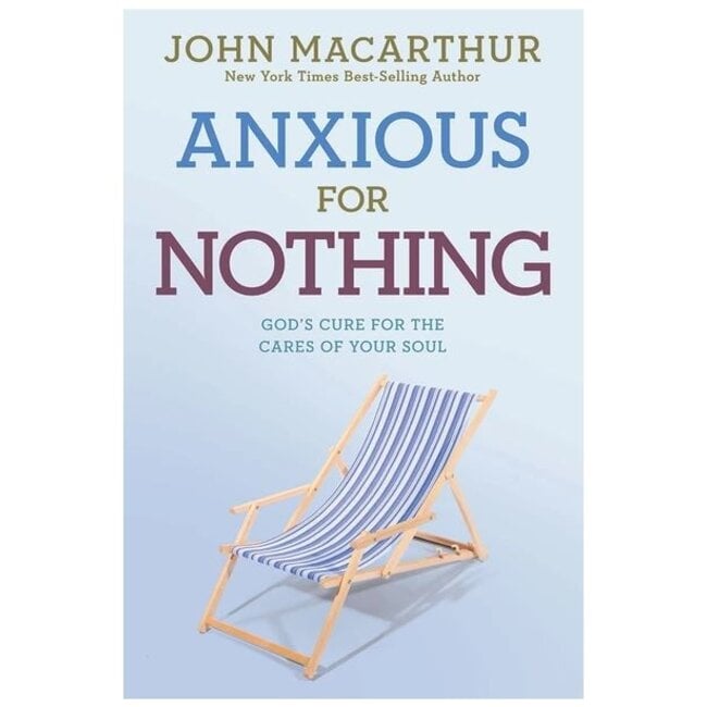 Anxious for Nothing: God's Cure for the Cares of Your Soul