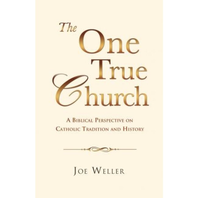 The One True Church: A Biblical Perspective on Catholic Tradition and History