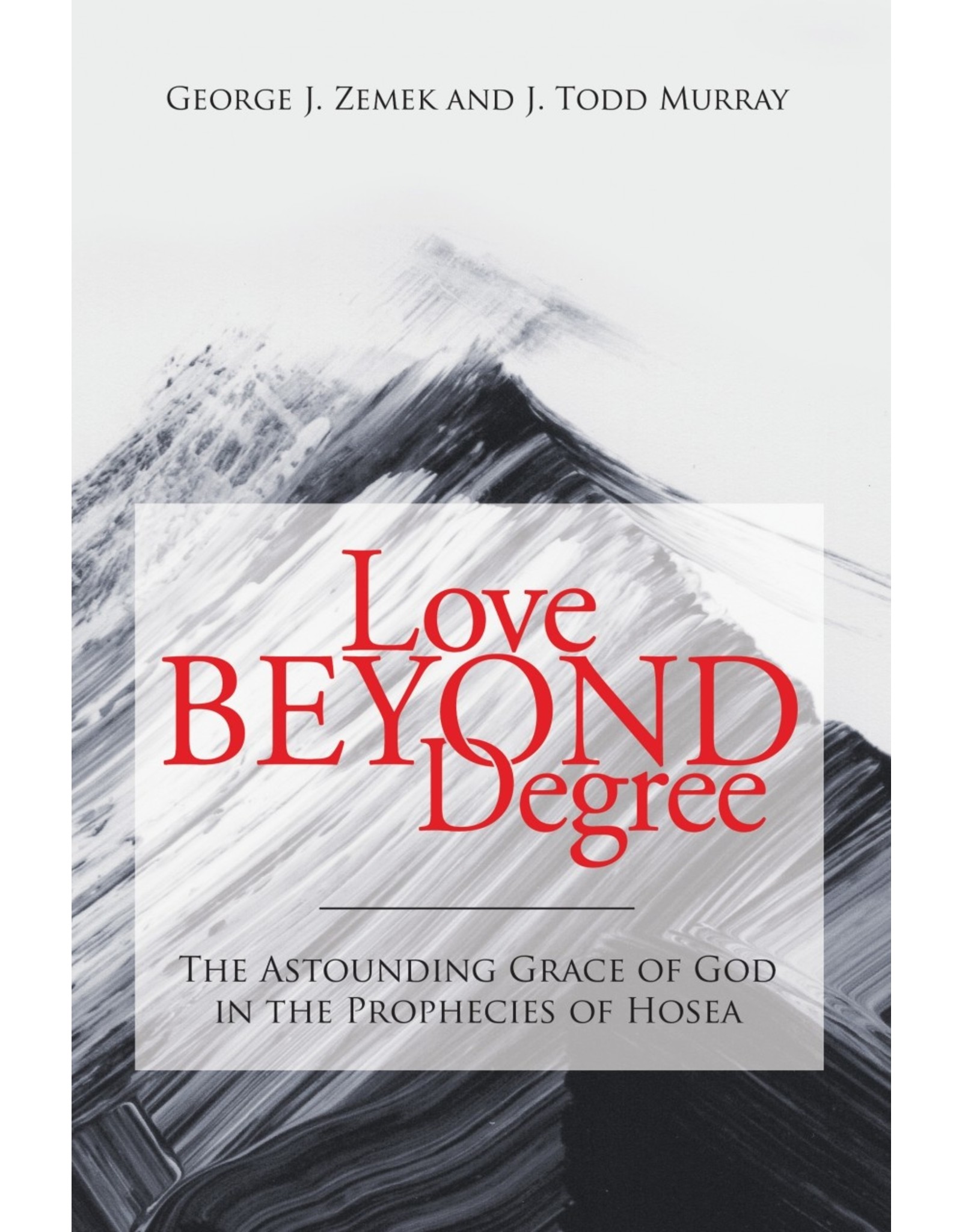 Kress Love Beyond Degree: The Astounding Grace of God in the Prophecies of Hosea