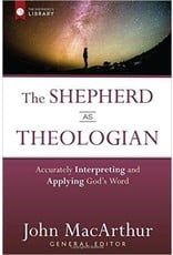 Harvest House Publishers The Shepherd as Theologian: Accurately Interpreting and Applying God's Word