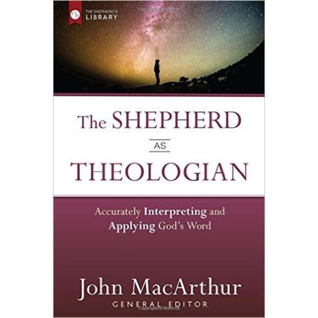 The Shepherd as Theologian: Accurately Interpreting and Applying God's Word