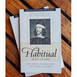 Reformation Heritage Books (RHB) A Habitual Sight of Him: Thomas Goodwin