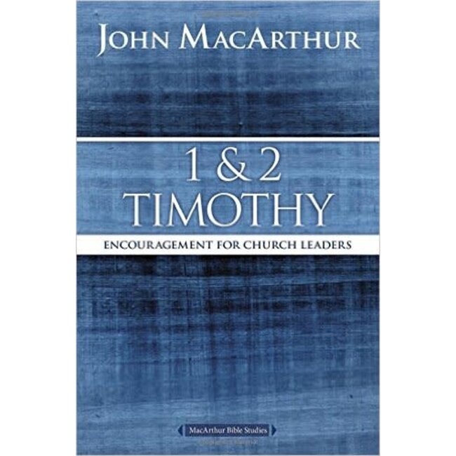 MacArthur Bible Studies (MBS) - 1 & 2 Timothy: Encouragement for Church Leaders (2nd Ed.)