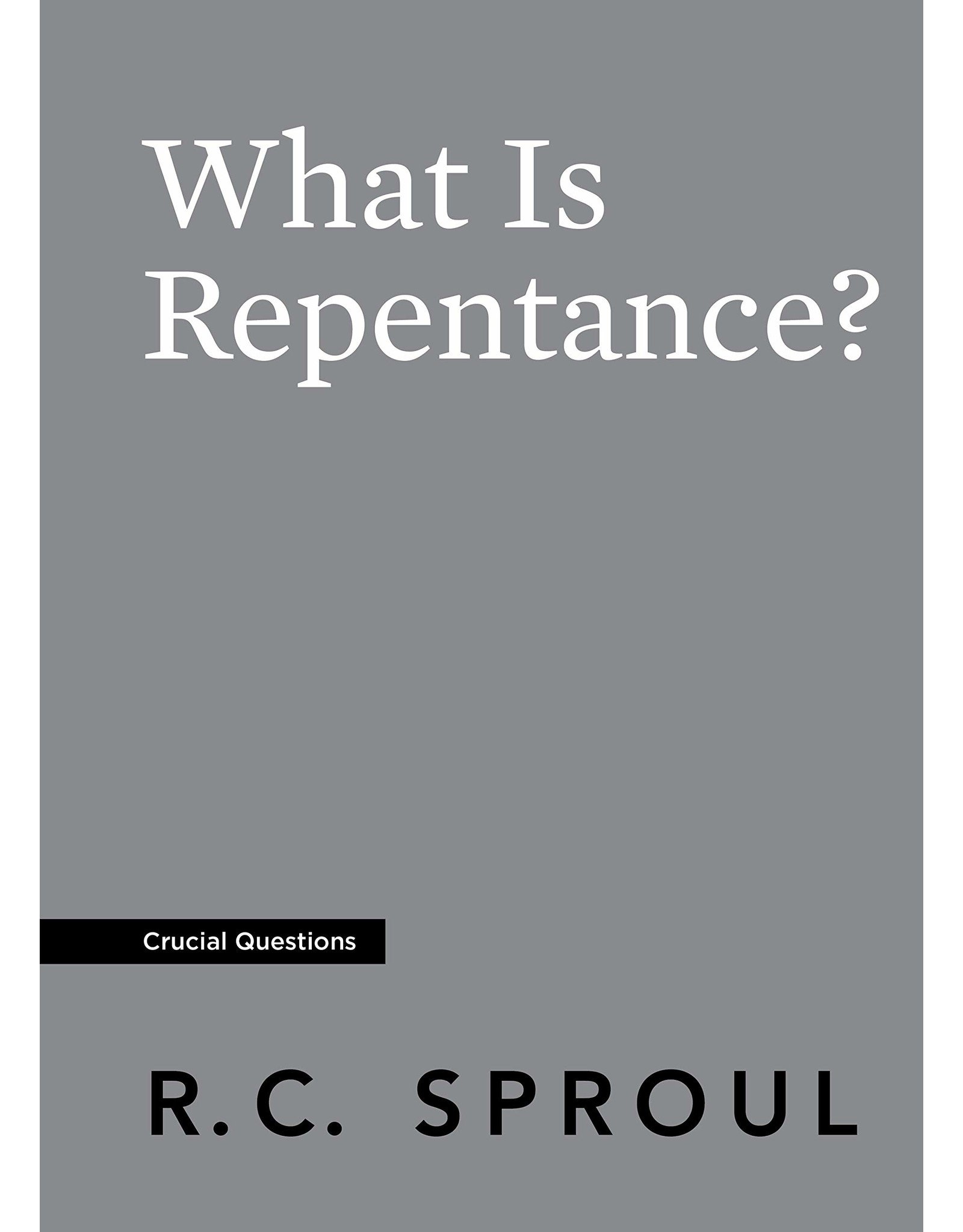 Ligonier / Reformation Trust What Is Repentance? (Crucial Questions Series)