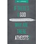 If There's a God Why Are There Atheists? Why Atheists Believer in UnBelief