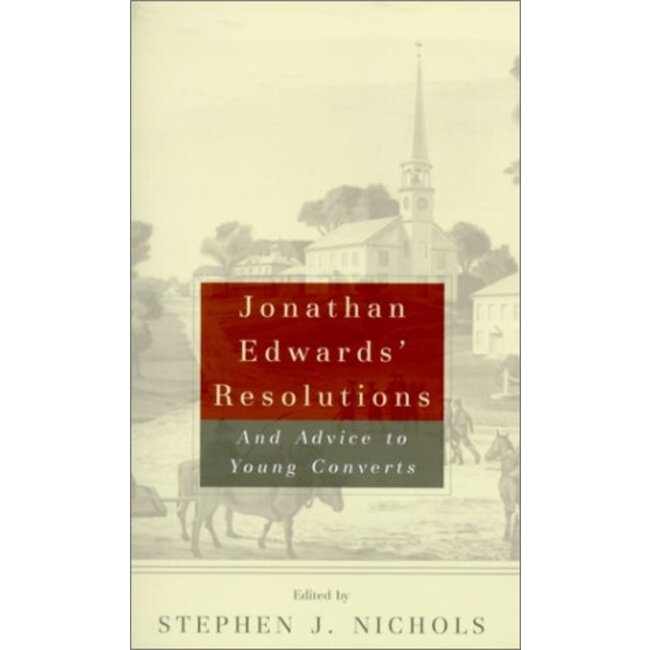 Jonathan Edwards' Resolutions, and Advice to Young Converts