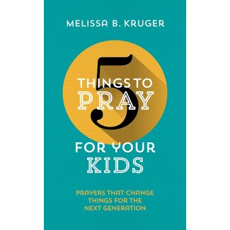 The Good Book Company 5 Things to Pray for your Kids