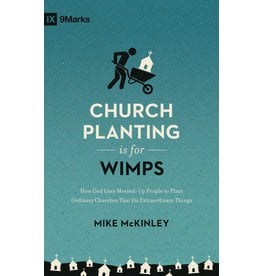Crossway / Good News Church Planting Is for Wimps: How God Uses Messed-Up People to Plant Ordinary Churches That Do Extraordinary Things