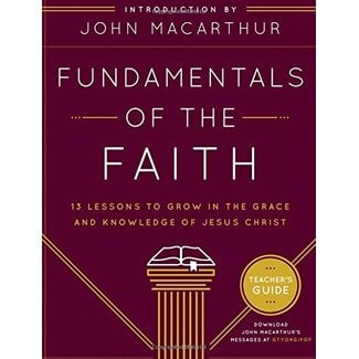 Moody Publishers Fundamentals of the Faith Teacher's Guide: 13 Lessons to Grow in the Grace and Knowledge of Jesus Christ