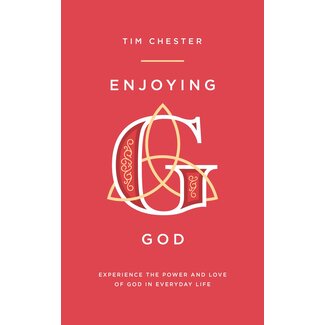 The Good Book Company Enjoying God: Experience the Power and Love of God in Everyday Life