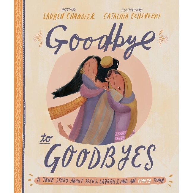 Goodbye to Goodbyes: A True Story About Jesus, Lazurus, and an Empty Tomb