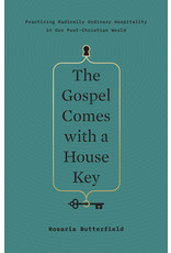 Crossway / Good News The Gospel Comes with a House Key: Practicing Radically Ordinary Hospitality in Our Post-Christian World