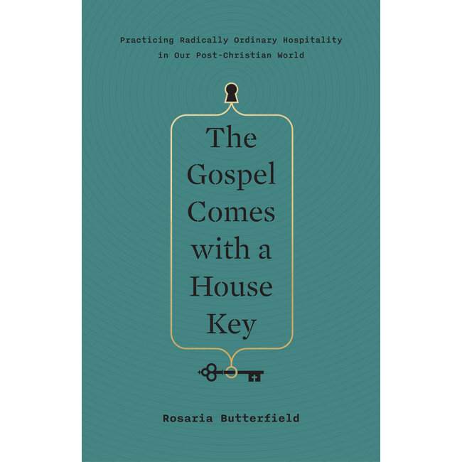 The Gospel Comes with a House Key: Practicing Radically Ordinary Hospitality in Our Post-Christian World
