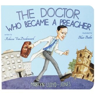 Banner of Truth The Doctor Who Became a Preacher: Martyn Lloyd-Jones