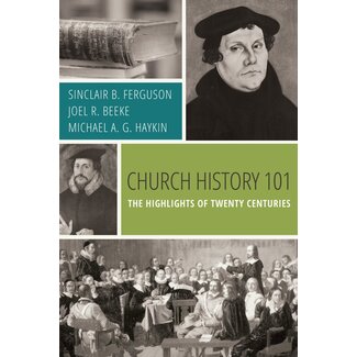 Reformation Heritage Books (RHB) Church History 101: The Highlights of Twenty Centuries