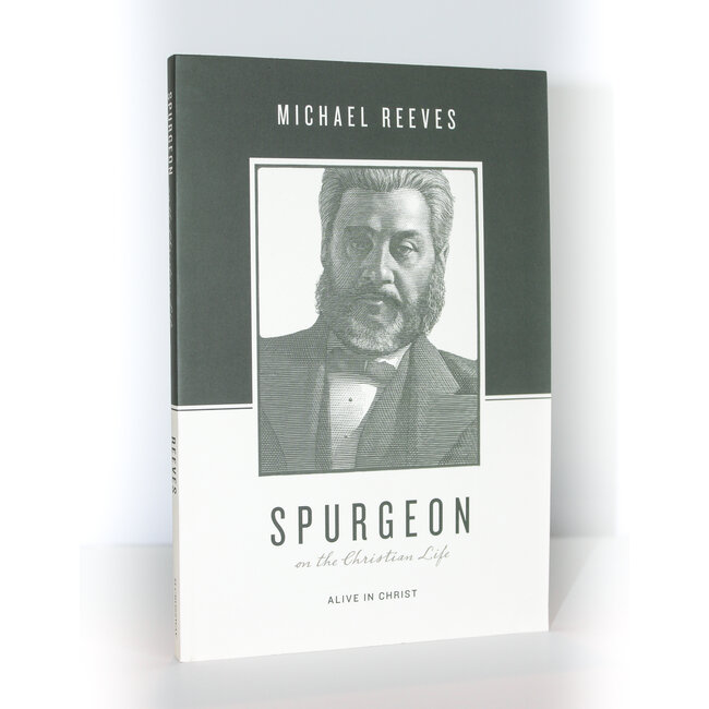 Spurgeon on the Christian Life: Alive in Christ