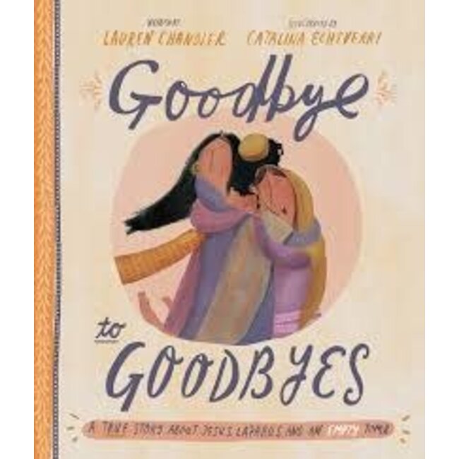 Goodbye to Goodbyes: A True Story About Jesus, Lazurus, and an Empty Tomb