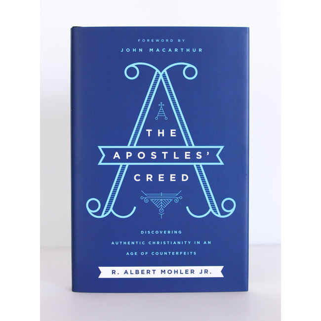 The Apostles' Creed: Discovering Authentic Christianity in an Age of Counterfeits