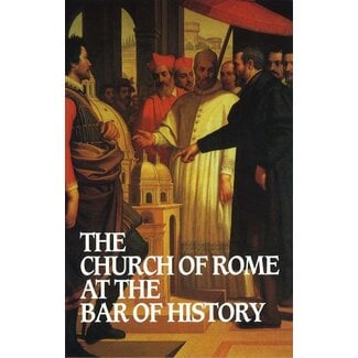 Banner of Truth The Church of Rome at the Bar of History