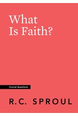 Ligonier / Reformation Trust What Is Faith? (Crucial Questions)