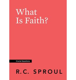 Ligonier / Reformation Trust What Is Faith? (Crucial Questions)