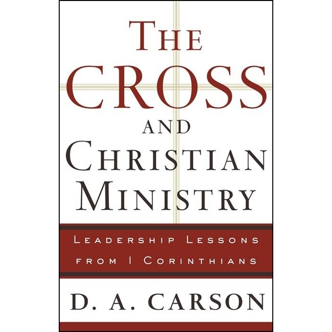 The Cross and Christian Ministry: Leadership Lessons from 1 Corinthians (1st Ed.)