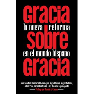 Poiema Gracia Sobre Gracia: La Nueva Reforma en el Mundo Hispano