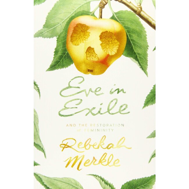 Eve in Exile: And the Restoration of Feminity